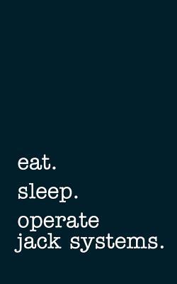 Read online Eat. Sleep. Operate Jack Systems. - Lined Notebook: Writing Journal -  | ePub