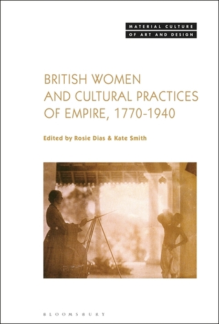 Read British Women and Cultural Practices of Empire, 1770-1940 - Rosie Dias | PDF