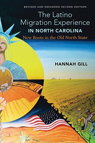 Read The Latino Migration Experience in North Carolina, Revised and Expanded Second Edition: New Roots in the Old North State - Hannah Gill | PDF