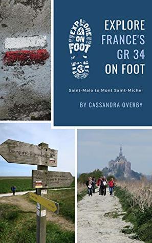 Download Explore France's GR 34 on Foot: Saint-Malo to Mont Saint-Michel (Explore on Foot Route Guides Book 3) - Cassandra Overby | ePub