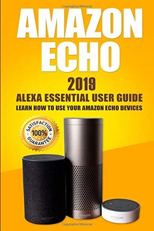 Read Amazon Echo: 2019 Alexa Essential User Guide: learn how to use your Amazon Echo devices - David Foster file in PDF