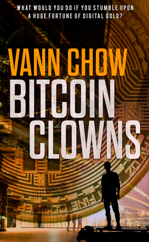 Read The Bitcoin Clowns: A Tech-Com (Master Shanghai Book 3) - Vann Chow file in PDF