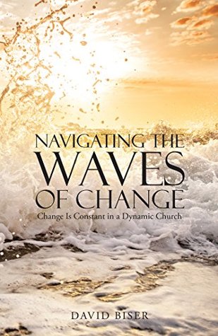 Download Navigating the Waves of Change: Change Is Constant in a Dynamic Church - David Biser file in PDF
