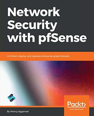 Read online Network Security with pfSense: Architect, deploy, and operate enterprise-grade firewalls - Manuj Aggarwal file in PDF