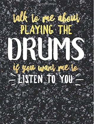 Read online Funny Drums Notebook Journal - Talk to Me About Playing the Drums - 7.44x9.69 Composition Book College Ruled: Cute Gift for Drums Players Practice Journal - Funny Drums Notebook for Music Students Instrument Band Class Notepad - Instrumental Stationary file in PDF