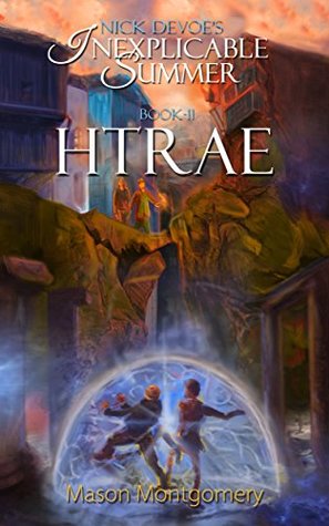 Download Htrae (Nick Devoe's Inexplicable Summer Book 2) - Mason Montgomery | PDF