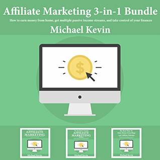 Read Affiliate Marketing 3-in-1 Bundle: How to earn money from home, get multiple passive income streams, and take control of your finances - Michael Kevin | PDF