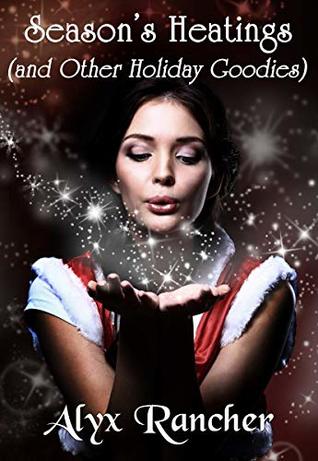 Read Season's Heatings: (and Other Holiday Goodies) - Alyx Rancher | ePub