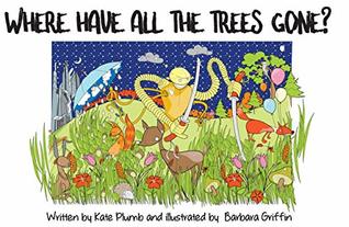 Read online Where have all the trees gone? (Sustainability Book 1) - Kate Plumb | ePub