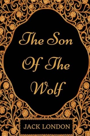 Read online The Son of the Wolf: By Jack London - Illustrated - Jack London | ePub