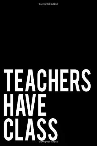 Read Teachers Have Class: 110-Page Blank Lined Journal Teacher Gift Idea - Frontline Press | ePub