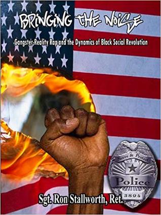 Download Bringing the Noise: Gangster-Reality Rap Music and the Dynamics of Black Social Revolution - Ron Stallworth file in PDF