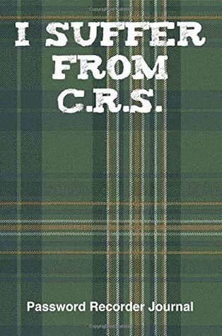 Read I Suffer From C.R.S.: Can't Remember Shit Syndrome: An Organizer Journal For All Your Passwords And Shit You Can Not Remember - M. Neddur file in PDF