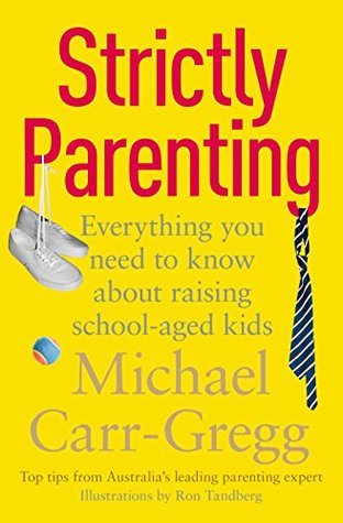 Read online Strictly Parenting: Everything You Need To Know About Raising School-Aged Kids - Michael Carr-Gregg | PDF