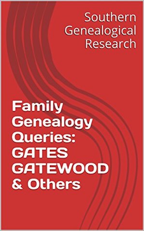 Read online Family Genealogy Queries: GATES GATEWOOD & Others - R. Stephen Smith file in ePub