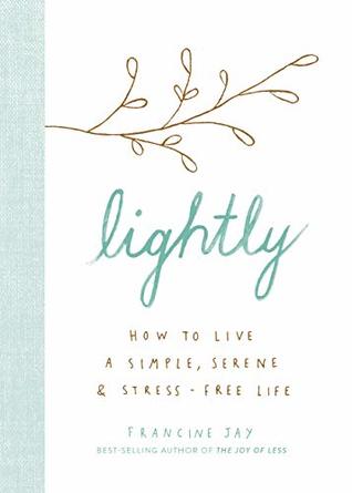 Download Lightly: How to Live a Simple, Serene, and Stress-free Life - Francine Jay file in ePub