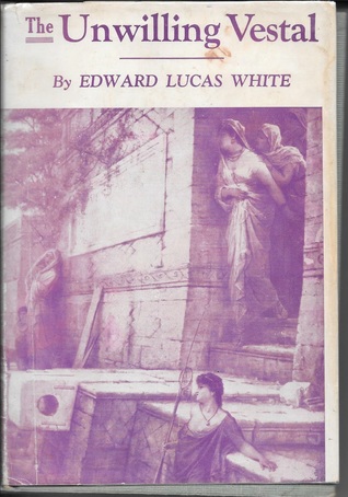 Read The Unwilling Vestal (a Tale of Rome Under the Caesars) - Edward Lucas White file in PDF