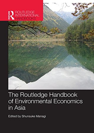 Read online The Routledge Handbook of Environmental Economics in Asia (Routledge International Handbooks) - Shunsuke Managi file in PDF