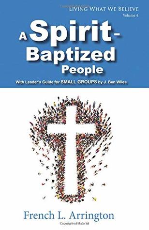 Read online A Spirit-Baptized People (Living What We Believe) - Dr. French L. Arrington file in PDF