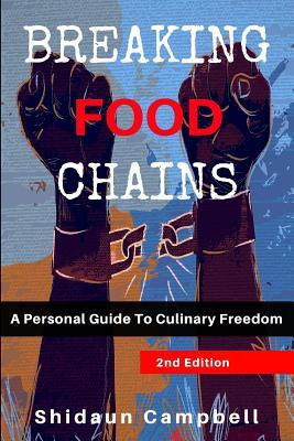 Read Breaking Food Chains: A Personal Guide to Culinary Freedom - Shidaun A. Campbell | ePub