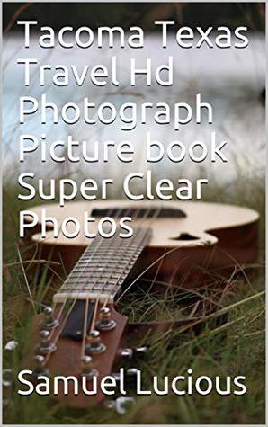 Read Tacoma Texas Travel Hd Photograph Picture book Super Clear Photos - Samuel Lucious | ePub