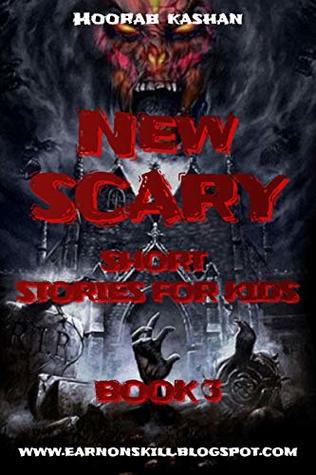 Read New Scary Short Stories for kids: Book 3; Best collection of interesting full of horror stories for all of you, which you you have not listen before. - Hoorab Kashan | ePub