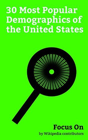 Read online Focus On: 30 Most Popular Demographics of the United States: Baby Boomers, Oklahoma, LGBT demographics of the United States, Race and ethnicity in the  of Florida, American Ancestry - Wikipedia contributors | ePub