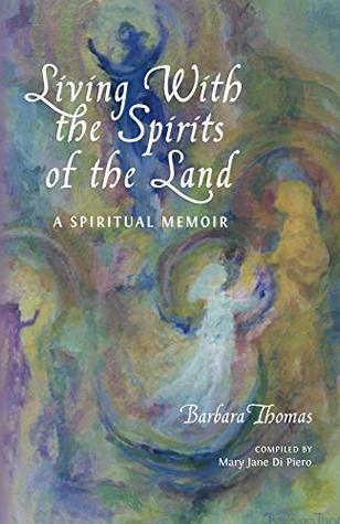 Download Living with the Spirits of the Land: A Spiritual Memoir & Council of Gnomes Project - Barbara Thomas file in ePub