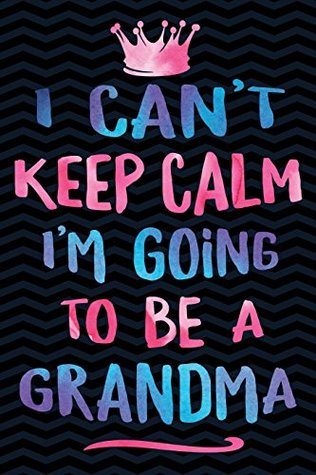 Download I Can't Keep Calm I'm Going To Be A Grandma: Gag Gift for Grandma Notebook - Announcing Pregnancy Gifts for Grandmother - Funny Future Granny Gag  Wide-Ruled Paper 108 pages Composition Book -  file in PDF
