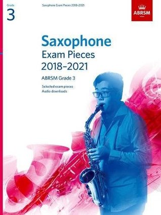 Read online Saxophone Exam Pieces 2018-2021, ABRSM Grade 3: Selected from the 2018-2021 syllabus. 2 Score & Part, Audio Downloads (ABRSM Exam Pieces) - Associated Board of the Royal Schools of Music | PDF