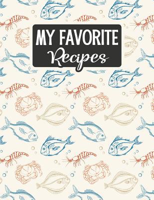 Read online My Favorite Recipes: Blank Recipe Book - Make Your Own Custom Cookbook - Seafood Fishing - Sarah Moulton | PDF