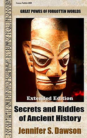 Read Secrets and Riddles of Ancient History (Extended edition): Great powers of forgotten worlds - Jennifer S. Dawson file in ePub