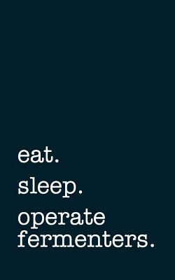 Download Eat. Sleep. Operate Fermenters. - Lined Notebook: Writing Journal -  file in ePub