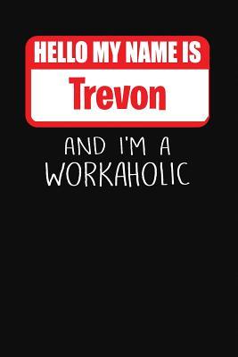 Download Hello My Name Is Trevon: And I'm a Workaholic Lined Journal College Ruled Notebook Composition Book Diary - Mark Savage | PDF