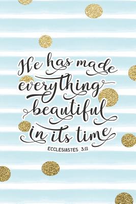 Read He Has Made Everything Beautiful in Its Time Ecclesiastes 3: 11: Bible Verse Notebook with Christian Quote -  | ePub