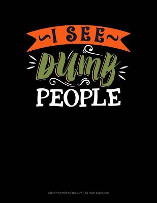 Download I See Dumb People: Graph Paper Notebook - 1/2 Inch Squares -  | ePub
