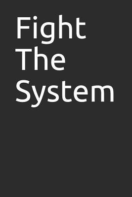 Download Fight the System: Blank Lined Notebook/Journal Makes the Perfect Gag Gift for Friends, Coworkers and Bosses. - Metro Books file in PDF