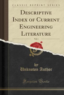 Download Descriptive Index of Current Engineering Literature, Vol. 1 (Classic Reprint) - Unknown | PDF