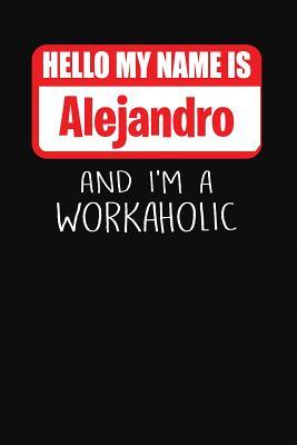 Download Hello My Name Is Alejandro: And I'm a Workaholic Lined Journal College Ruled Notebook Composition Book Diary - Mark Savage file in ePub