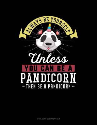 Download Always Be Yourself Unless You Can Be a Pandicorn Then Be a Pandicorn: 6 Columns Columnar Pad -  file in ePub