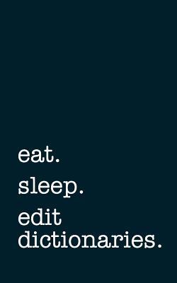 Read online Eat. Sleep. Edit Dictionaries. - Lined Notebook: Writing Journal -  file in ePub