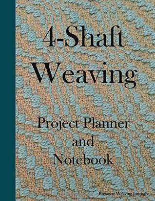 Download 4-Shaft Weaving Project Planner and Notebook: A Journal for 25 Handwoven Textile Projects Created on Your 4-Shaft Loom - Large 8.5 x 11 Book. - Royanne Weaving Journals file in ePub