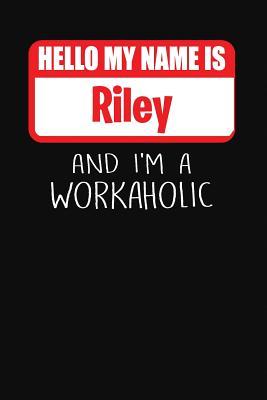 Read online Hello My Name Is Riley: And I'm a Workaholic - Lined Journal -College Ruled Notebook - Composition Book - Diary - Mark Savage file in ePub