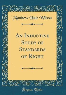 Read online An Inductive Study of Standards of Right (Classic Reprint) - Matthew Hale Wilson file in PDF