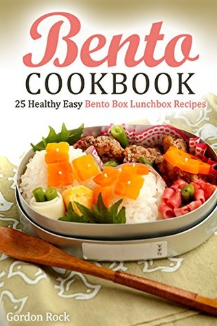 Download Bento Cookbook: 25 Healthy Easy Bento Box Lunchbox Recipes - Gordon Rock file in PDF