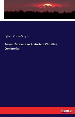 Download Recent Excavations in Ancient Christian Cemeteries - Egbert Coffin Smyth | ePub