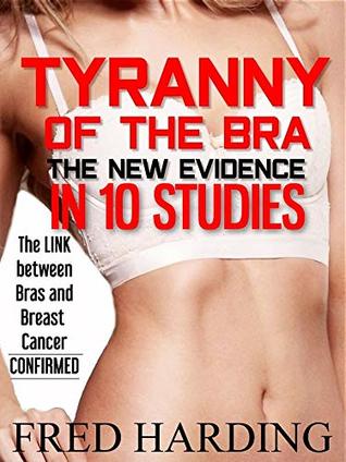 Read online Tyranny of the Bra: The New Evidence in 10 Studies - Fred Harding file in ePub