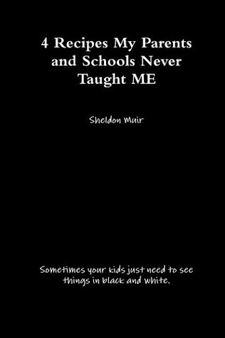 Read 4 Recipes My Parents and Schools Never Taught ME - Sheldon Muir file in ePub