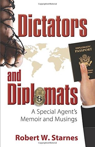 Read online Dictators and Diplomats: A Special Agent's Memoir and Musings - Robert W. Starnes file in ePub