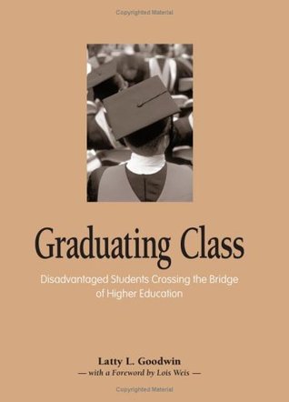 Read online Graduating Class: Disadvantaged Students Crossing the Bridge of Higher Education - Latty L. Goodwin file in PDF